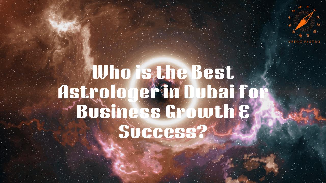 Best Astrologer in Dubai for Business