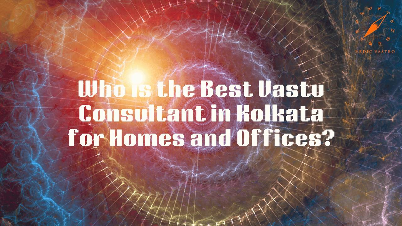 Best Vastu Consultant in Kolkata