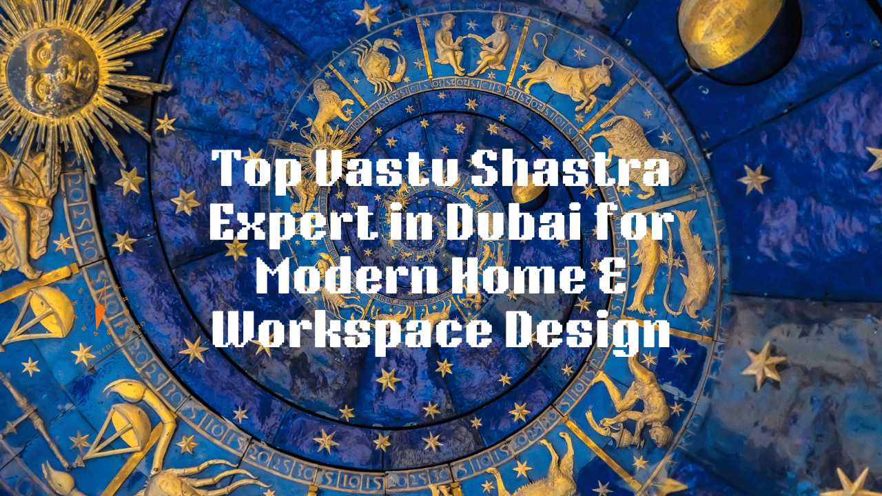 Top Vastu Shastra Expert in Dubai for Modern Home & Workspace Design