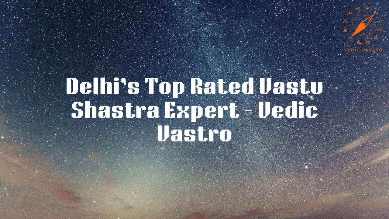 Top Rated Vastu Shastra Expert in Delhi